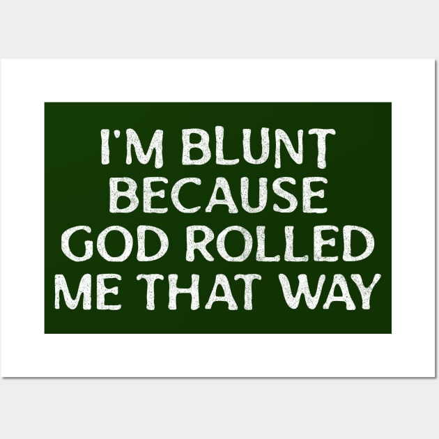 I'm Blunt Because God Rolled Me That Way Wall Art by DankFutura